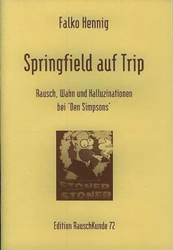 Springfield auf Trip: Rausch, Wahn und Halluzinationen bei den "Simpsons" (Edition Rauschkunde) von The Grüne Kraft